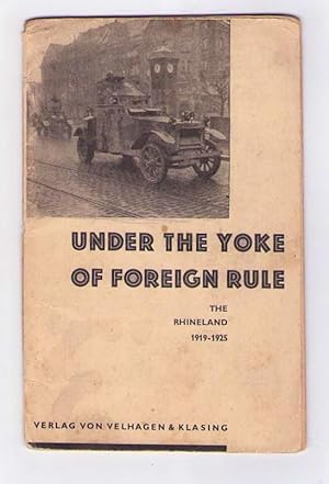 Imagen del vendedor de Under the yoke of foreign rule. The Rhinland 1919-1925. [Aus: Truth. A path to justice and reconciliation. Hrsg. von Th. H. Cordier. Reihe: Neusprachliche Lesebogen; 298]. a la venta por Antiquariat Atlas, Einzelunternehmen