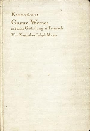 Kommerzienrat Gustav Werner und seine Gründung in Teisnach - Jubiläumsfestschrift zur 50jährigen ...