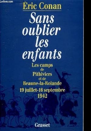 Bild des Verkufers fr SANS OUBLIER LES ENFANTS - LES CAMPS DE PITHIVIERS ET DE BEAU-LA-ROLANDE - 19 JUILLET - 16 SEPTEMBRE 1942. zum Verkauf von Le-Livre