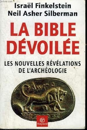 Bild des Verkufers fr LA BIBLE DEVOILEE LES NOUVELLES REVELATIONS DE L'ARCHEOLOGIE. zum Verkauf von Le-Livre
