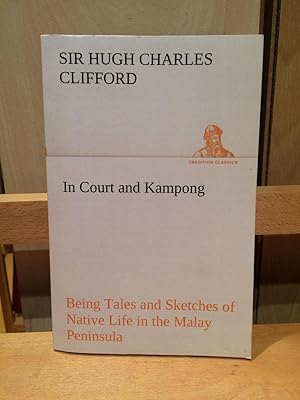 Imagen del vendedor de In Court and Kampong Being Tales and Sketches of Native Life in the Malay Peninsula (TREDITION CLASSICS) a la venta por Temple Bar Bookshop