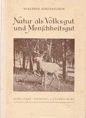 Natur als Volksgut und Menschheitsgut. Eine Einführung in Wesen und Aufgaben des Naturschutzes.