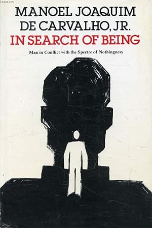 Bild des Verkufers fr IN SEARCH OF BEING, MAN IN CONFLICT WITH THE SPECTRE OF NOTHINGNESS zum Verkauf von Le-Livre