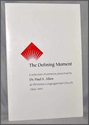 The Defining Moment: a Selection of Sermons Preached by Dr. Paul S. Allen At Winnetka Congregatio...