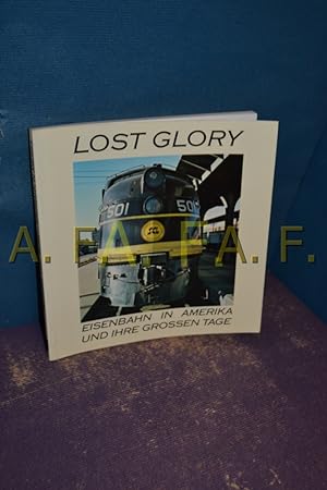 Bild des Verkufers fr Lost glory : Eisenbahn in Amerika u. ihre grossen Tage von. [bers. aus d. Engl. Marlene Lobos] zum Verkauf von Antiquarische Fundgrube e.U.