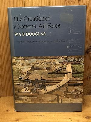 Seller image for CREATION OF A NATIONAL AIR FORCE, THE. The Official History of the Royal Canadian Air Force Volume II for sale by BEACON BOOKS