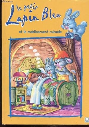 Image du vendeur pour LE PETIT LAPIN-BLEU ET LE MEDICAMENT MIRACLE mis en vente par Le-Livre