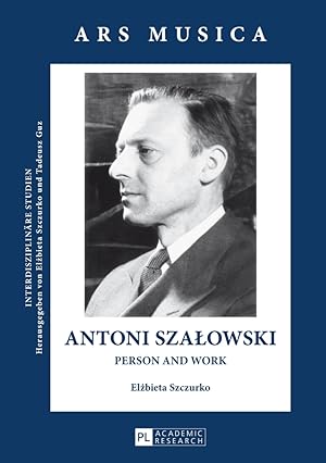 Seller image for Antoni Szalowski : person and work. [Transl.: Zofia Weaver] / Ars musica ; Bd. 4 for sale by Fundus-Online GbR Borkert Schwarz Zerfa