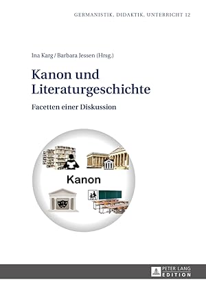 Imagen del vendedor de Kanon und Literaturgeschichte : Facetten einer Diskussion. Ina Karg/Barbara Jessen / Germanistik, Didaktik, Unterricht ; Bd. 12 a la venta por Fundus-Online GbR Borkert Schwarz Zerfa