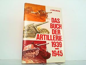 Bild des Verkufers fr Das Buch der Artillerie 1939 - 1945. zum Verkauf von Antiquariat Ehbrecht - Preis inkl. MwSt.