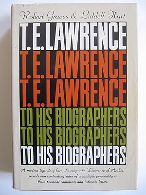 T.E. Lawrence To His Biographers