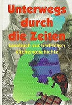 Seller image for Unterwegs durch die Zeiten: Lesebuch zur Badischen Kirchengeschichte for sale by Versandantiquariat Felix Mcke