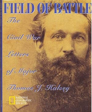 FIELD OF BATTLE; The Civil War Letters of Major Thomas J. Halsey