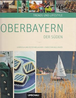 Bild des Verkufers fr Trends und Lifestyle in Oberbayern : der Sden. Gabriele und Peter Weilacher ; Christian Bullinger. [Red. und Recherche Thomas Nehm] zum Verkauf von Versandantiquariat Nussbaum