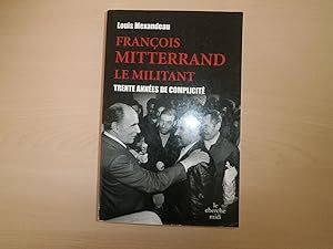 Seller image for Franois Mitterrand le militant : Trente annes de complicit for sale by Le temps retrouv