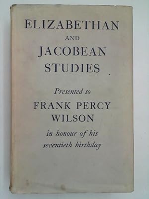 Seller image for Elizabethan and Jacobean Studies - Presentred to Frank Percy Wilson in honour of his seventieth birthday for sale by Antiquariat Maiwald