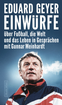 Einwürfe. Über Fußball, die Welt und das Leben in Gesprächen mit Gunnar Meinhardt.