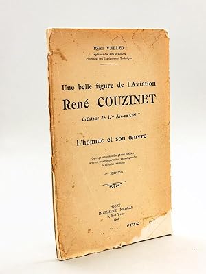 Une belle figure de l'Aviation. René Couzinet Créateur de "L'Arc-en-Ciel". L'homme et son oeuvre ...