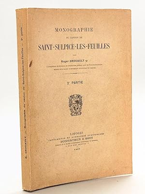 Monographie du Canton de Saint-Sulpice-les-Feuilles. 2e Partie [ Edition originale ]