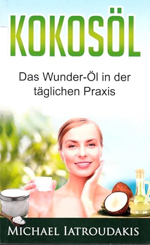 Kokosöl - Das Wunder-Öl in der täglichen Praxis