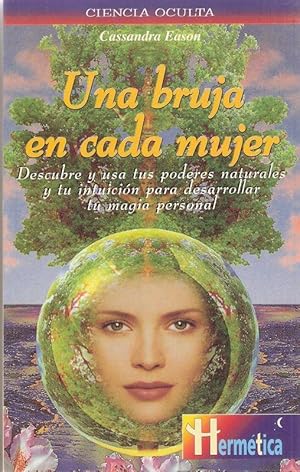 Seller image for Una bruja en cada mujer. Descubre y usa tus poderes naturales y tu intuicion para desarrollar tu magia personal. (Ciencia Oculta. / Hermetica). for sale by Brbel Hoffmann