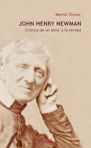 John Henry Newman. Crónica de un amor a la verdad