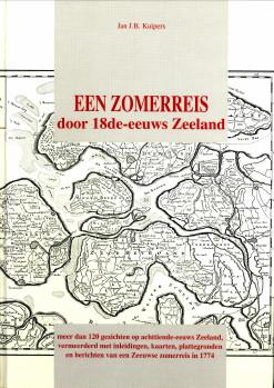 Een zomerreis door 18e eeuws Zeeland. Meer dan 120 gezichten op achttiende -eeuws Zeeland, vermee...