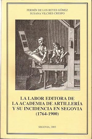 Imagen del vendedor de La labor editorial de la academia de artillera y su incidencia en Segovia a la venta por Librera Santa Brbara