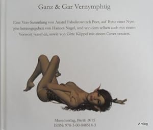 Ganz & Gar Vernymphtig. Eine Vers-Sammlung von Anatol Fabulirowitsch Poet, auf Bytte einer Nymphe.