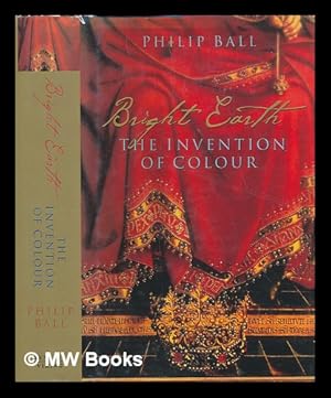 Seller image for Bright earth : the invention of colour / Philip Ball for sale by MW Books Ltd.