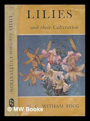 Seller image for Lilies and their cultivation / H.G. Witham Fogg for sale by MW Books Ltd.