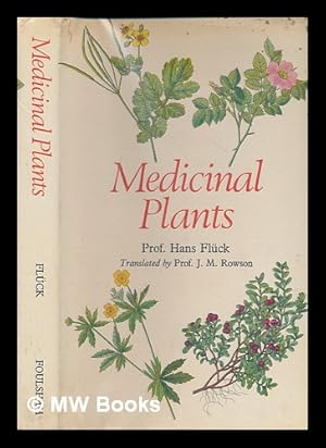 Seller image for Medicinal plants and their uses : medicinal plants, simply described and illustrated with notes on their constitutents, actions and uses, their collection, cultivation and preparations / Hans Flck; with the collaboration of Rita Jaspersen-Schib; translated from the German by J. M. Rowson for sale by MW Books Ltd.