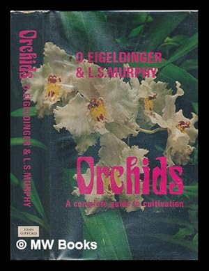 Imagen del vendedor de Orchids : a complete guide to cultivation / by O. Eigeldinger and L.S. Murphy a la venta por MW Books Ltd.