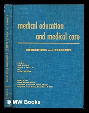Imagen del vendedor de Medical Education and Medical Care Interactions and Prospects: report of the Eighth Teaching Institute Association of American Medical Colleges, Hollywood Beach, Florida, November 1-3, 1960 a la venta por MW Books Ltd.