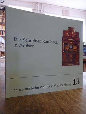 Die Schreiner Kaulbach in Arolsen - Ein Beitrag zur Möbelkunst Waldecks, hrsg. vom Museumsverein ...