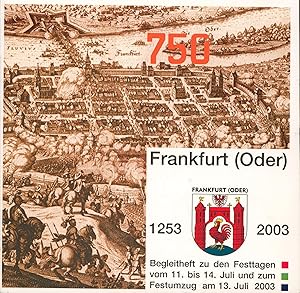 Bild des Verkufers fr 750 Frankfurt (Oder) 1253 - 2003.,Begleitheft zu den Festtagen vom 11. bis 14. Juli und zum Festumzug am 13. Juli 2003. ;Herausgeber: Stadtverwaltung Frankfurt (Oder), zum Verkauf von Antiquariat Kastanienhof