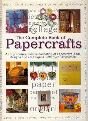 The Complete Book of Papercrafts: A Truly Comprehensive Collection of Papercrafts Ideas, Designs ...