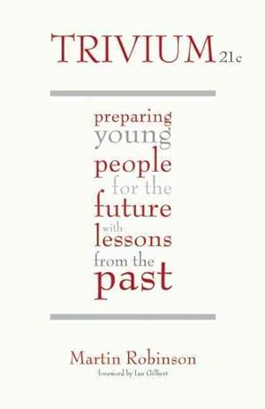 Image du vendeur pour Trivium 21c : Preparing Young People for the Future With Lessons from the Past mis en vente par GreatBookPrices