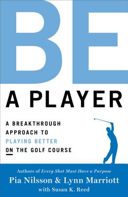 Seller image for Be a Player: A Breakthrough Approach to Playing Better on the Golf Course (Hardback or Cased Book) for sale by BargainBookStores