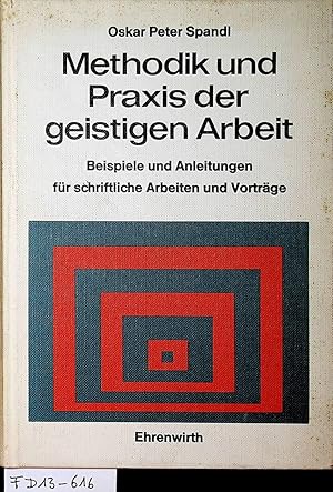 Methodik und Praxis der geistigen Arbeit. Beispiele und Anleitungen für schriftliche Arbeiten und...