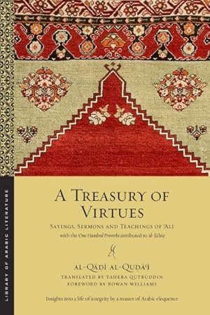 Image du vendeur pour Treasury of Virtues : Sayings, Sermons, and Teachings of Ali, With the One Hundred Proverbs, Attributed to Al-Jahiz mis en vente par GreatBookPrices