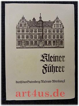 Kleiner Führer durch das Gutenberg-Museum in Mainz; Abt. 1., Haus zum Römischen Kaiser. zsgest. v...