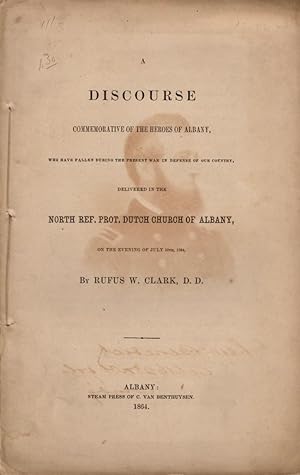 Seller image for A Discourse Commemorative of the Heroes of Albany, Who Have Fallen During the Present War in Defense of our Country. Delivered in the North Ref. Prot. Dutch Church of Albany, On the evening of July 10th, 1864 for sale by Americana Books, ABAA