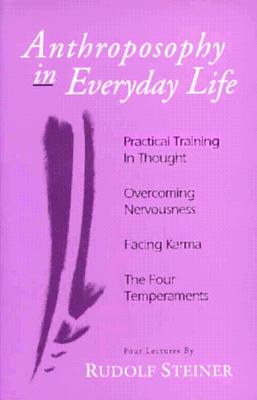 Seller image for Anthroposophy in Everyday Life: Practical Training in Thoughtovercoming Nervousnessfacing Karmathe Four Temperaments (Paperback or Softback) for sale by BargainBookStores