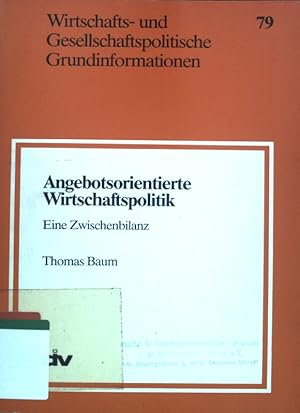 Bild des Verkufers fr Angebotsorientierte Wirtschaftspolitik : eine Zwischenbilanz. Wirtschafts- und gesellschaftspolitische Grundinformationen ; 79 = 1987,5 zum Verkauf von books4less (Versandantiquariat Petra Gros GmbH & Co. KG)