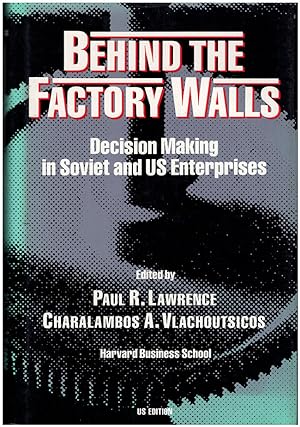 Behind the Factory Walls: Decision Making in Soviet and U.S. Enterprises