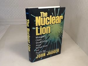 The Nuclear Lion. What Every Citizen Should Know about Nuclear Power and Nuclear War.