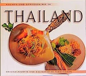 Kochen und Geniessen wie in Thailand: Esskultur und Originalrezepte aus dem goldenen Ko?nigreich