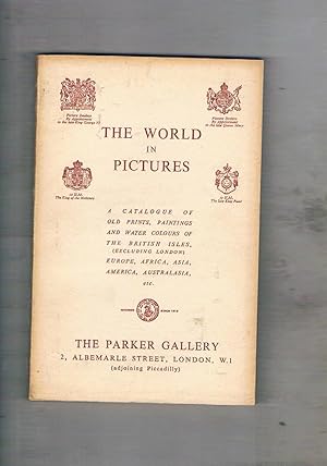 Seller image for The World in Pictures. A Catalogue of Old Prints, Paintings and Water Colours of the British Isles, [excluding London] Europe, Africa, Asia, America, Australasia, etcr. for sale by Libreria Gull