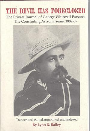 Seller image for The Devil Has Foreclosed: The Private Journal of George Whitwell Parsons Volume II: The Concluding Arizona Years 1882-87 for sale by Allen Williams Books